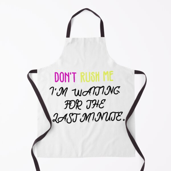 Item preview, Don't rush me i'm waiting for the last minute. designed and sold by shaakir.