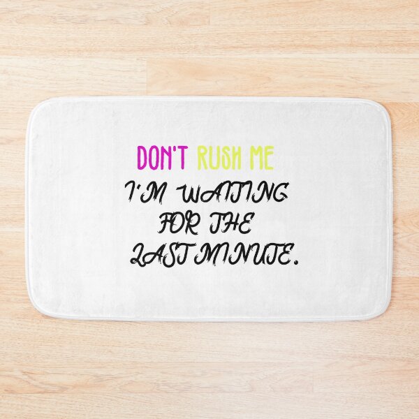 Item preview, Don't rush me i'm waiting for the last minute. designed and sold by shaakir.