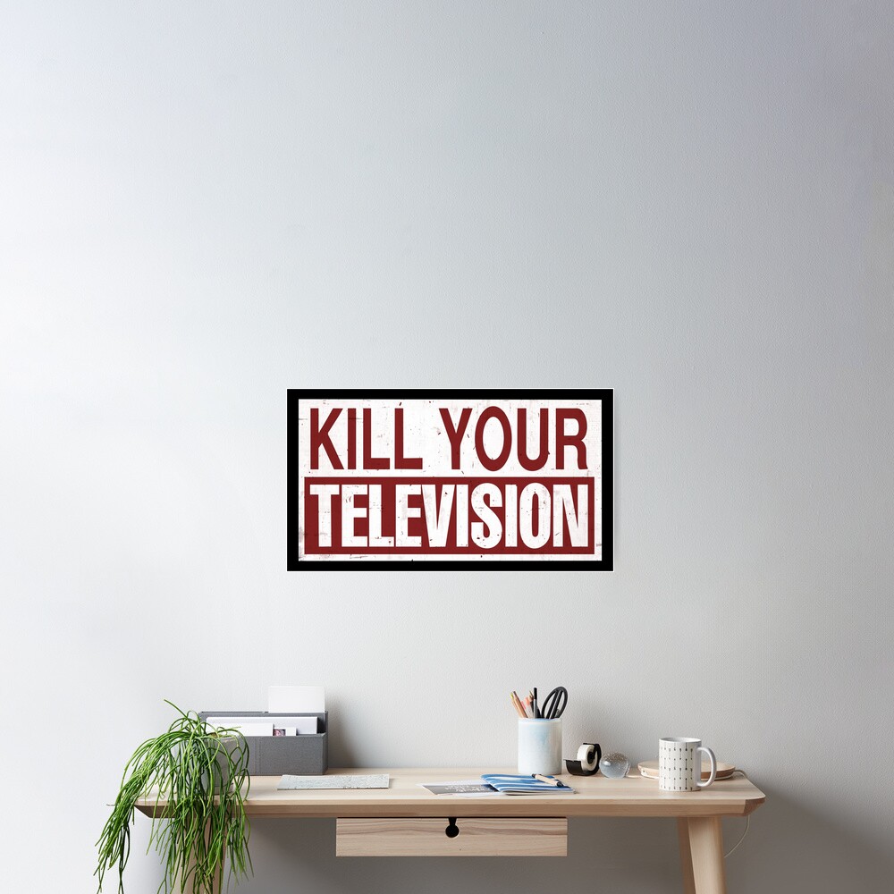 "Kill Your Television" Poster by DialInsignia Redbubble