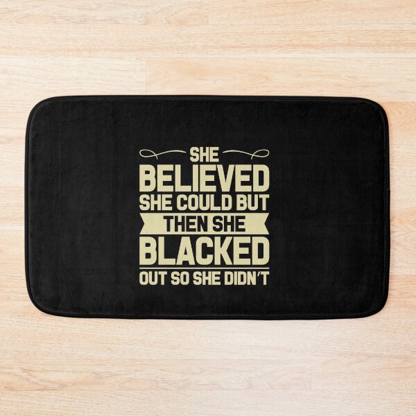 Item preview, She Believed She Could But Then She Blacked Out So She Didn't designed and sold by DigitalNobleman.