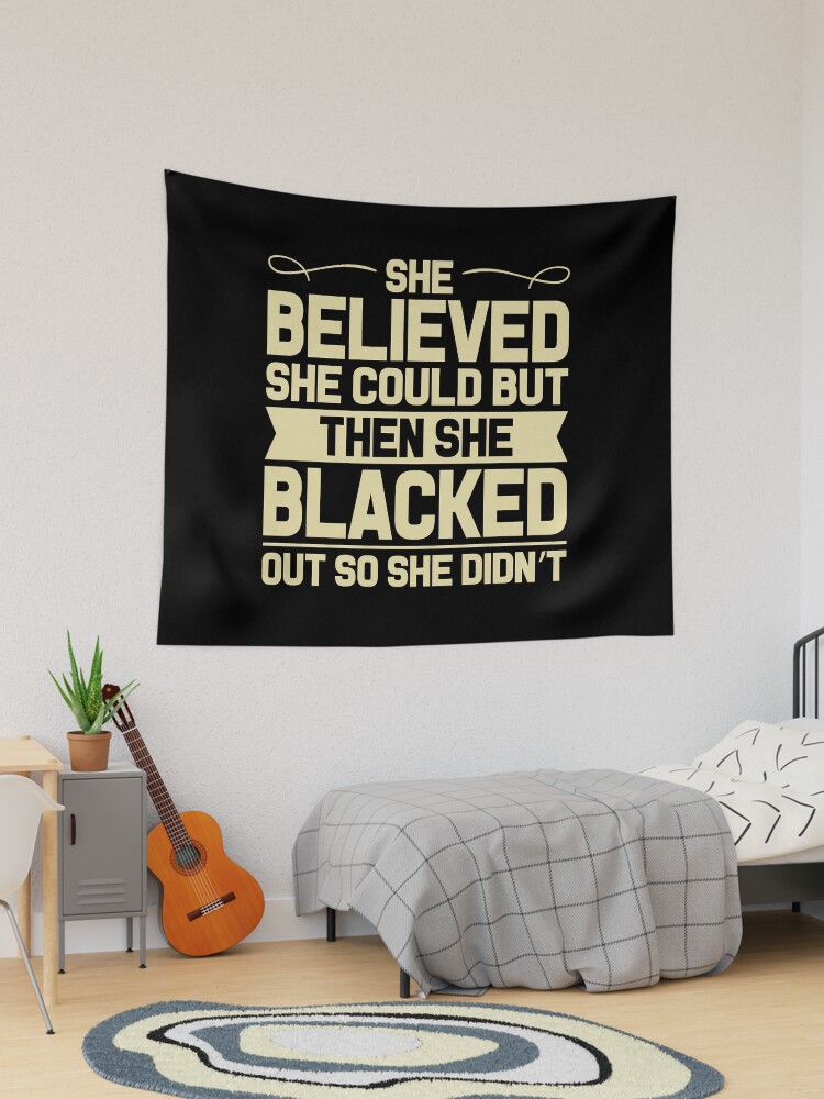 She Believed She Could But Then She Blacked Out So She Didn t Tapestry for Sale by DigitalNobleman Redbubble