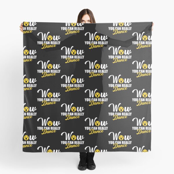 Wow You Can Really Dance Scarf