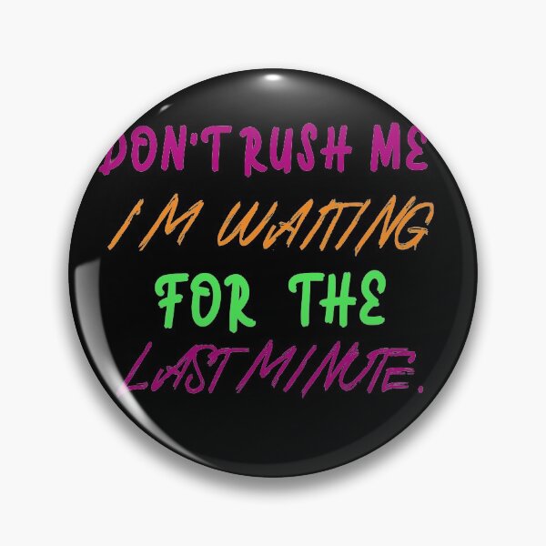Item preview, Don't rush me i'm waiting for the last minute. designed and sold by shaakir.