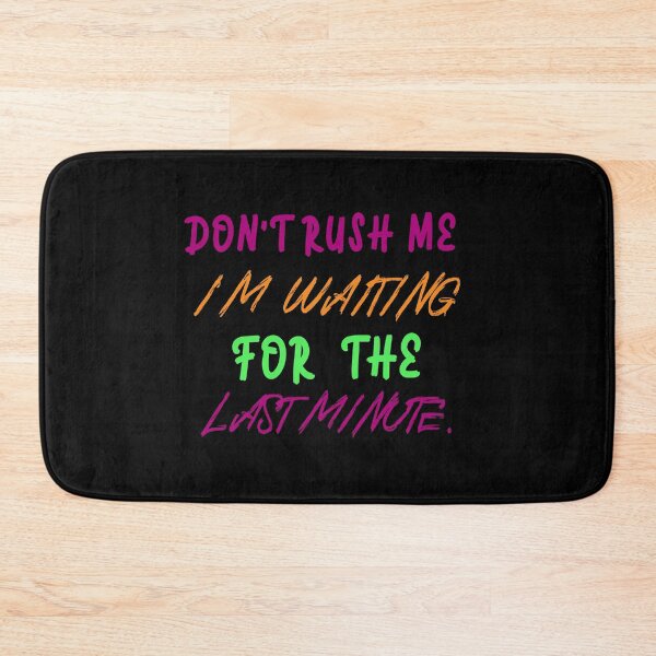 Item preview, Don't rush me i'm waiting for the last minute. designed and sold by shaakir.