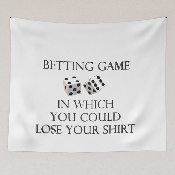 Item preview, Betting game in which you could lose your shirt designed and sold by Creative fashion Mix.