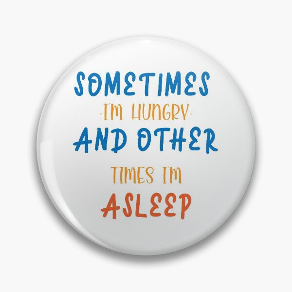 Item preview, Sometimes i'm hungry and other times i'm asleep designed and sold by shaakir.