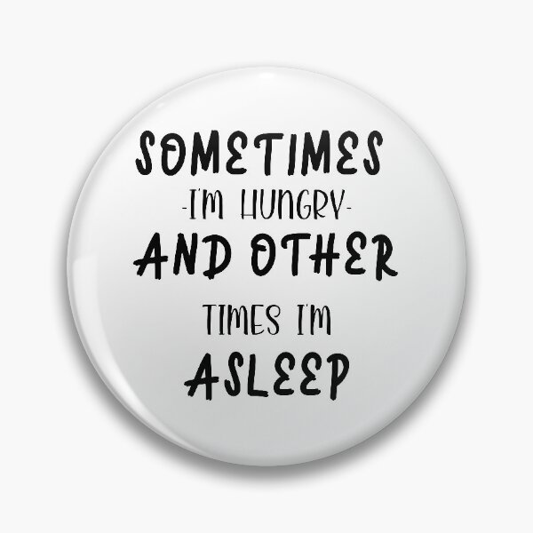 Item preview, Sometimes i'm hungry and other times i'm asleep designed and sold by shaakir.