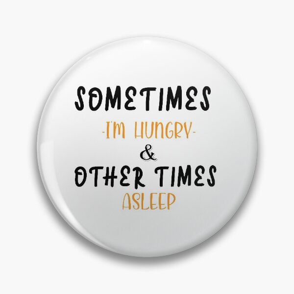 Item preview, Sometimes i'm hungry and other times i'm asleep designed and sold by shaakir.
