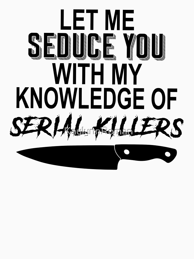 Let Me Seduce You With My Knowledge Of Serial Killers