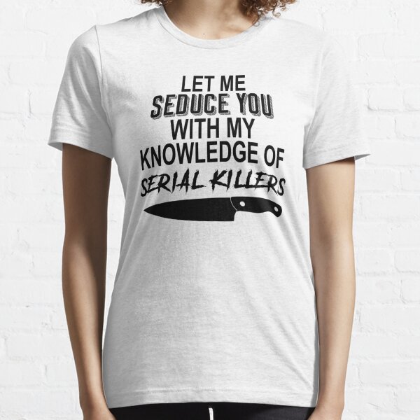 Serial Killer Quote Merch & Gifts for Sale | Redbubble