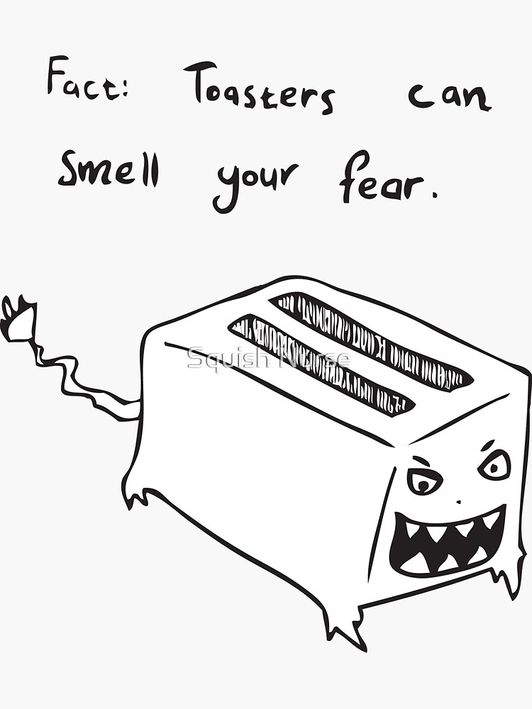 "Toasters Can Smell Your Fear" Sticker for Sale by Playmate Redbubble