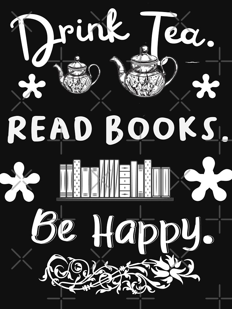 Drink tea. Read books. Be happy. by STRADE