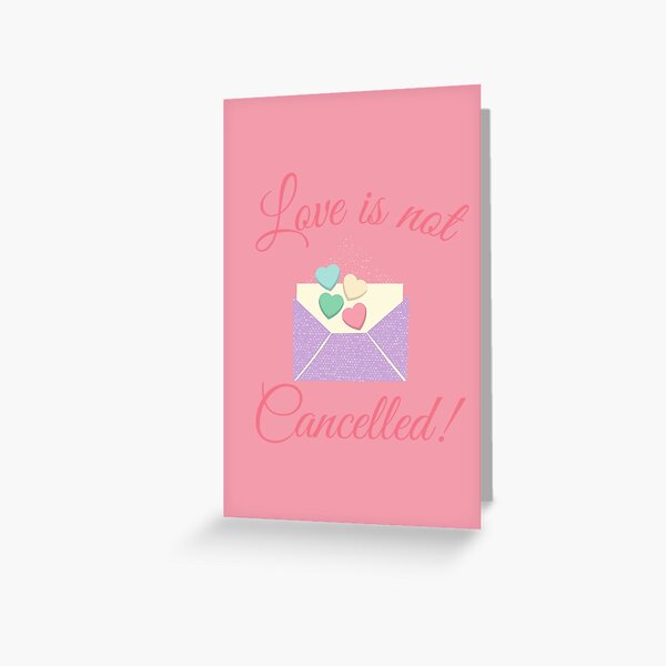 Love is not cancelled Greeting Card
