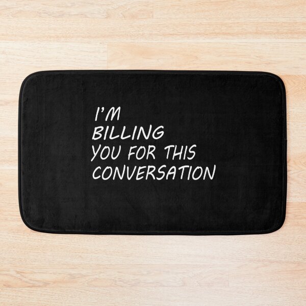 Item preview, I'M BILLING YOU FOR THIS CONVERSATION designed and sold by Mirnamar.