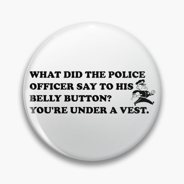 Item preview, What Did The Police Officer Say To His Belly Button? Youre Under A Vest. designed and sold by DomGDesign.