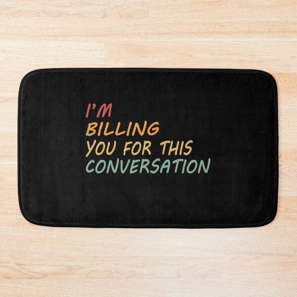 Item preview, I'M BILLING YOU FOR THIS CONVERSATION designed and sold by Mirnamar.