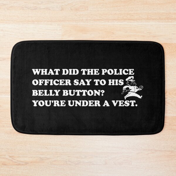 Item preview, What Did The Police Officer Say To His Belly Button? Youre Under A Vest. designed and sold by DomGDesign.