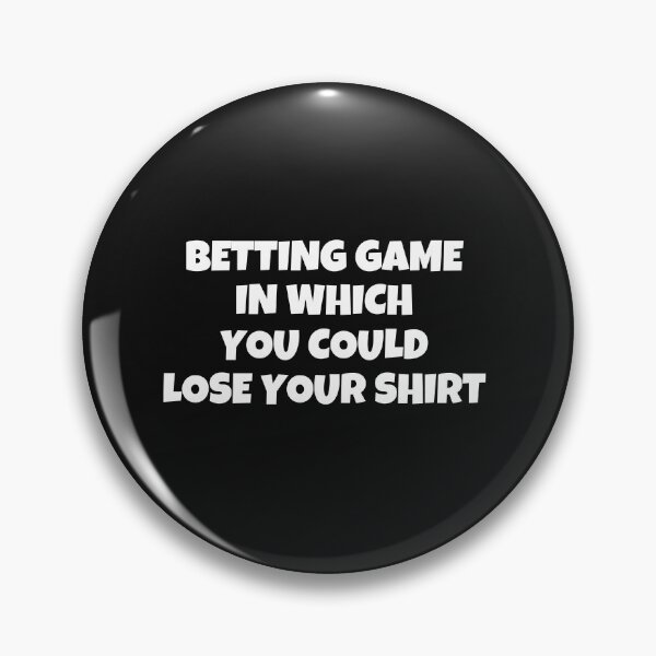 Item preview, Betting Game In Which You Could Lose Your Shirt designed and sold by MohitJain1109.