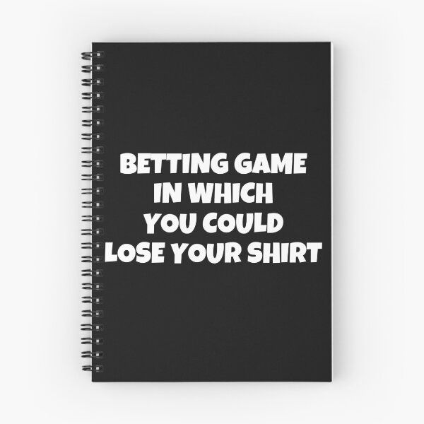 Item preview, Betting Game In Which You Could Lose Your Shirt designed and sold by MohitJain1109.
