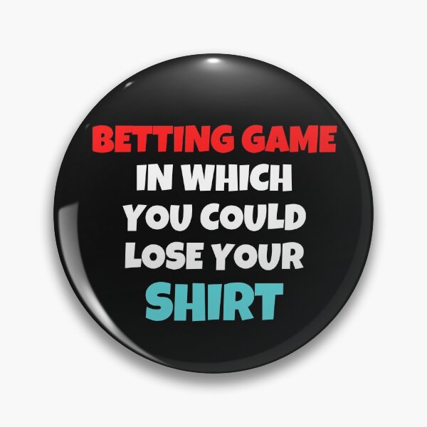 Item preview, Betting Game In Which You Could Lose Your Shirt designed and sold by MohitJain1109.