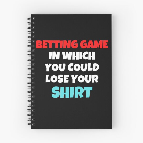 Item preview, Betting Game In Which You Could Lose Your Shirt designed and sold by MohitJain1109.