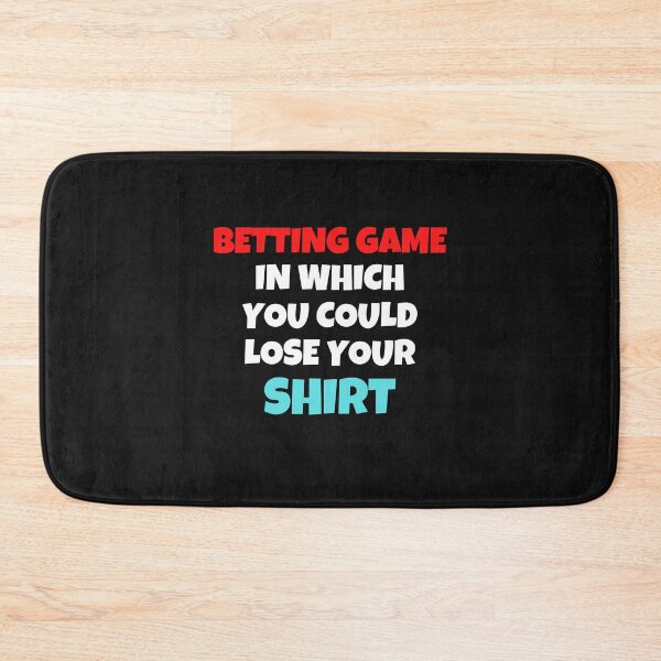 Item preview, Betting Game In Which You Could Lose Your Shirt designed and sold by MohitJain1109.