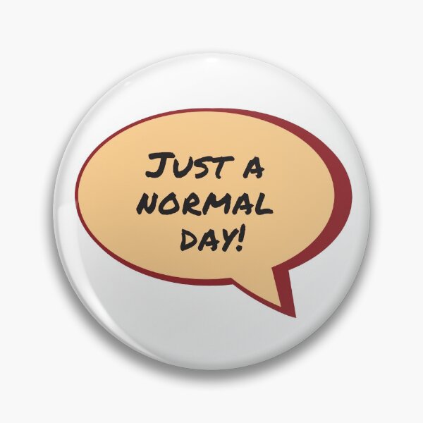 Item preview, Speech bubble just a normal day designed and sold by Tanya Mihe.