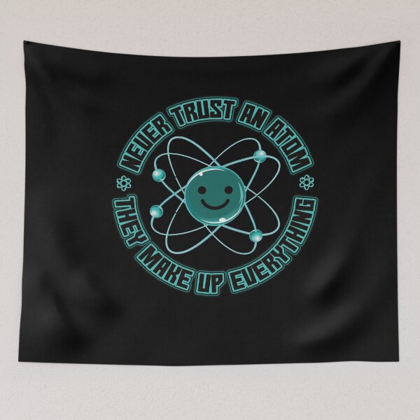 Item preview, Never Trust an Atom they make up everything Funny Science designed and sold by Hananiah Merch.