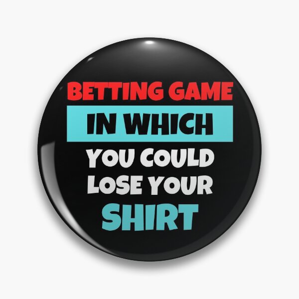 Item preview, Betting Game In Which You Could Lose Your Shirt designed and sold by MohitJain1109.