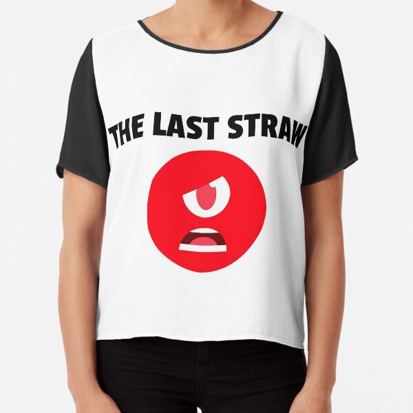 The Last Straw T Shirts Redbubble