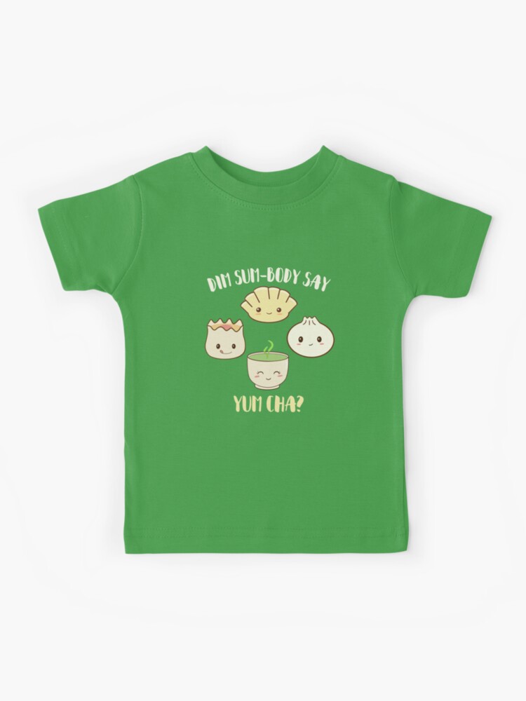 Dim Sum Body Say Yum Cha Kids T Shirt