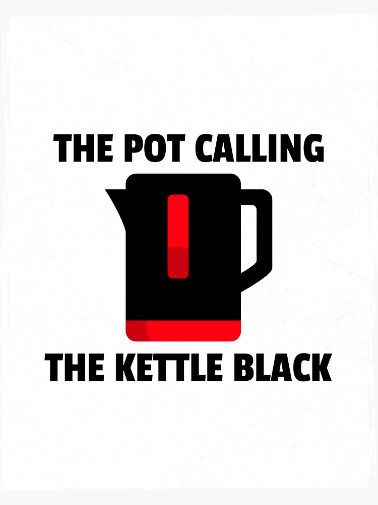 "The Pot Calling the Kettle Black " Sticker for Sale by Idiomatics