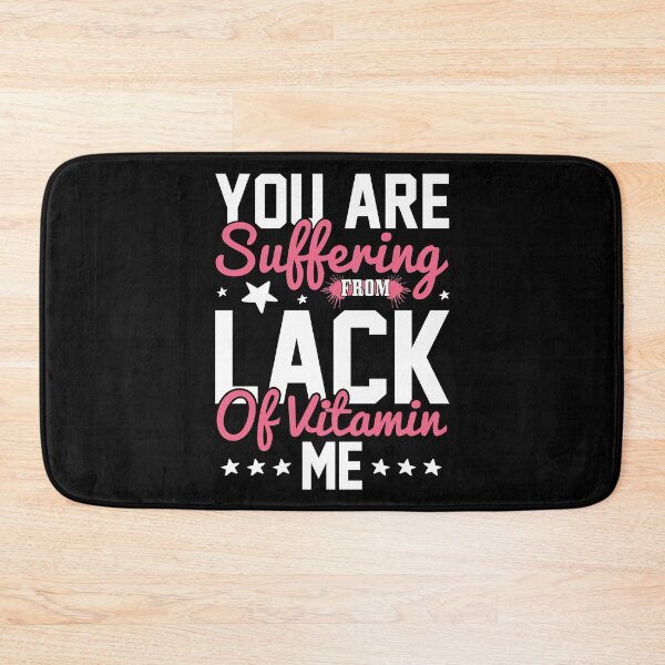 Item preview, You Are Suffering From Lack Of Vitamin Me designed and sold by RsK_DeSiGn.