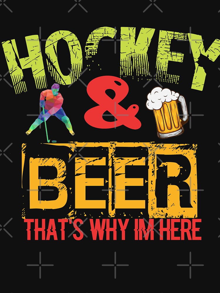 Hockey And Beer That's Why I'm Here by STRADE