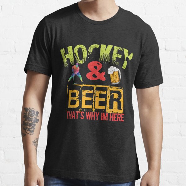 Hockey And Beer That's Why I'm Here Essential T-Shirt