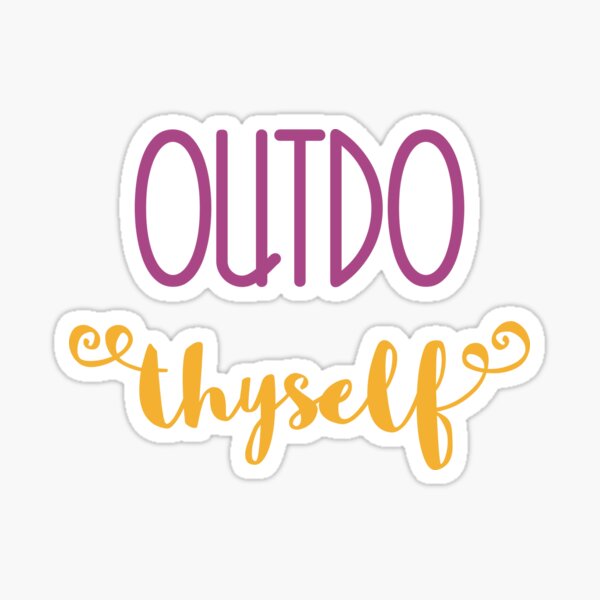Outdo Thyself Sticker