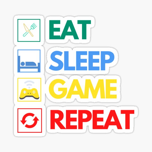 Eat, Sleep, Game, Repeat now!! Sticker