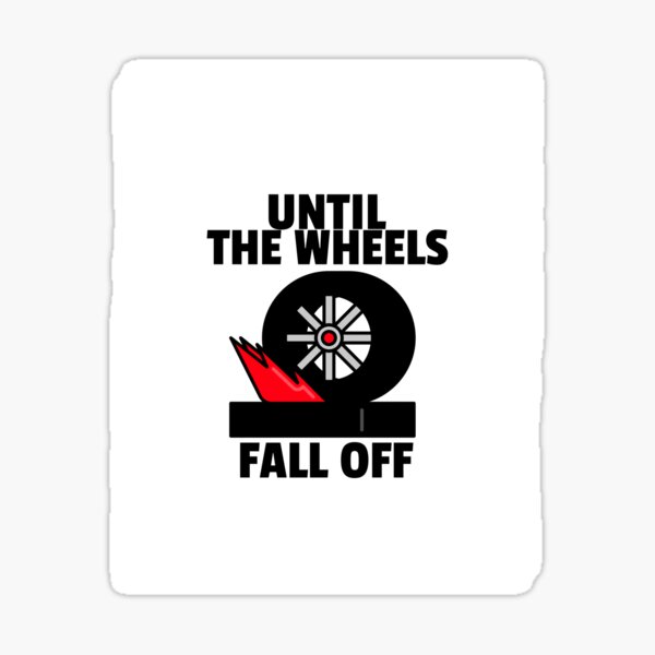 "Until the Wheels Fall Off " Sticker by Idiomatics Redbubble