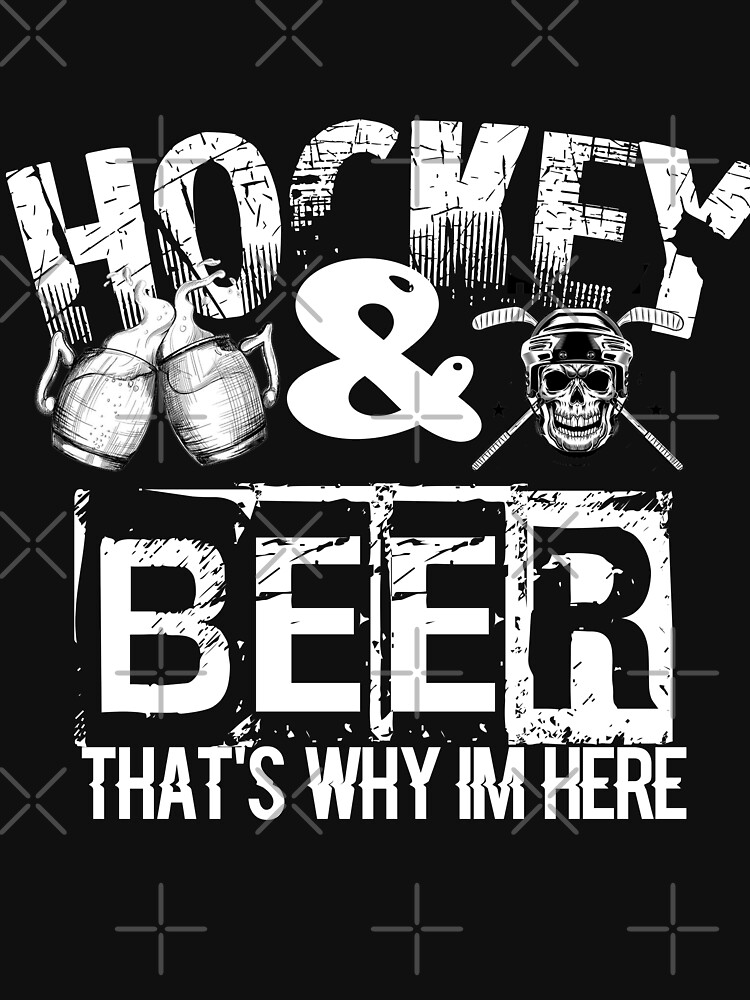Hockey And Beer That's Why I'm Here by STRADE