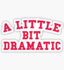 Pegatina UN PEQUEÑO POCO DRAMÁTICO