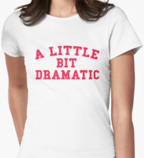 Camiseta entallada para mujer UN PEQUEÑO POCO DRAMÁTICO
