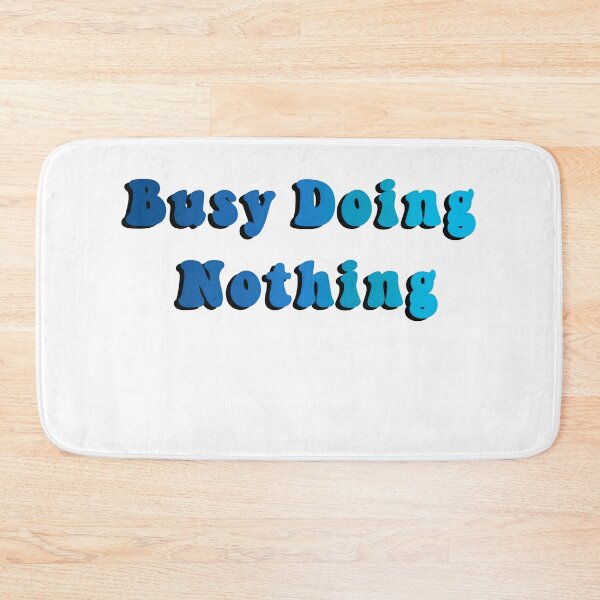 Item preview, Busy Doing Nothing designed and sold by Budoorsaeedoo.
