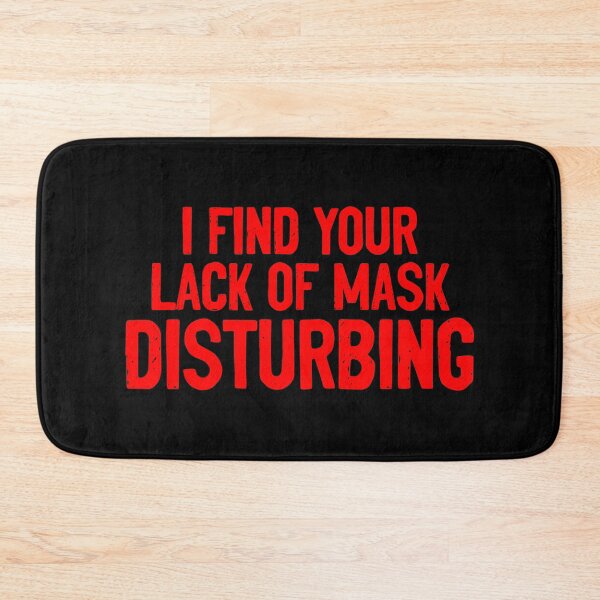 Item preview, I Find Your Lack Of Mask Disturbing Quote designed and sold by Sour Soul.