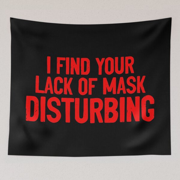 Item preview, I Find Your Lack Of Mask Disturbing Quote designed and sold by Sour Soul.