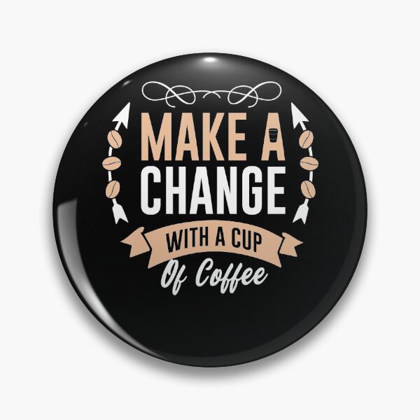 Item preview, Make A Change With A Cup of Coffee designed and sold by PrintexDesigns.