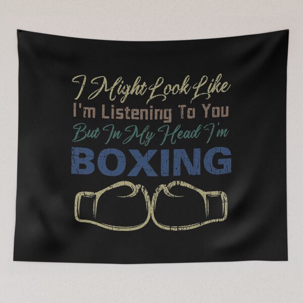 Item preview, I might look like I'm listening to you. But in my head, I'm boxing | boxing funny sayings quotes designed and sold by Awesome 4 all.