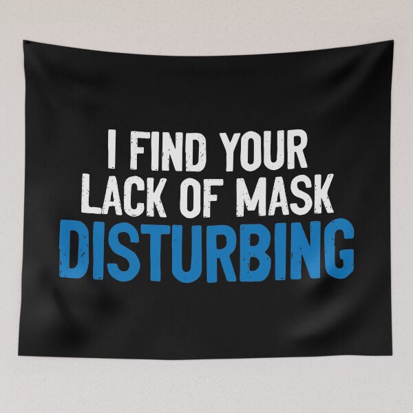 Item preview, I Find Your Lack Of Mask Disturbing Pandemic designed and sold by Sour Soul.
