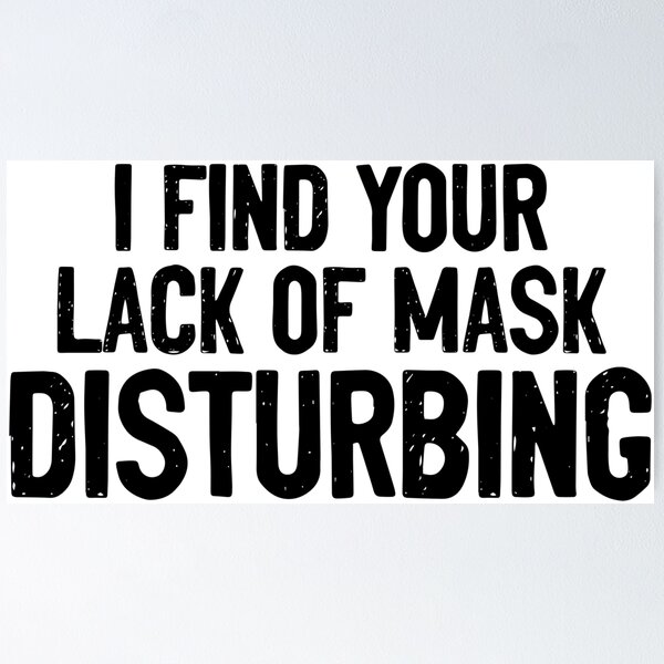 Item preview, I Find Your Lack Of Mask Disturbing Covid designed and sold by Sour Soul.