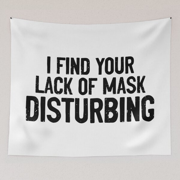 Item preview, I Find Your Lack Of Mask Disturbing Covid designed and sold by Sour Soul.