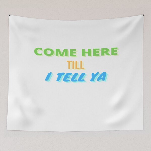 Item preview, COME HERE TILL I TELL YA designed and sold by OliDesigns.